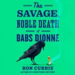 The Savage, Noble Death of Babs Dionn..., Ron Currie