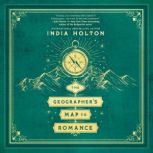 The Geographers Map to Romance, India Holton