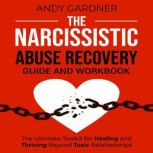 The Narcissistic Abuse Recovery Guide..., Andy Gardner