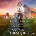 These Golden Years, Sara R. Turnquist