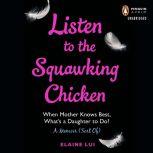 Listen to the Squawking Chicken, Elaine Lui