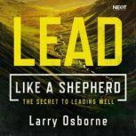 Lead Like a Shepherd The Secret to Leading Well, Larry Osborne
