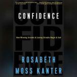 Confidence How Winning and Losing Streaks Begin and End, Rosabeth Moss Kanter