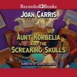 Aunt Morbelia and the Screaming Skull..., Joan Carris