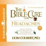 The Bible Cure for Headaches Ancient Truths, Natural Remedies and the Latest Findings for Your Health Today, Don Colbert
