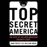 Top Secret America The Rise of the New American Security State, Dana Priest