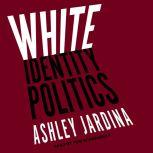 White Identity Politics, Ashley Jardina