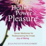 The Healing Power of Pleasure, Julia Paulette Hollenbery