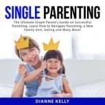 Single Parenting The Ultimate Single..., Dianne Kelly
