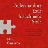 Understanding Your Attachment Style, Marc Cameron