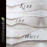 Kiss the Wave Embracing God in Your Trials, Dave Furman