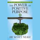The Power of Positive Purpose, Jay Scott Neale