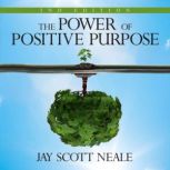 The Power of Positive Purpose, Jay Scott Neale