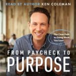 From Paycheck to Purpose, Ken Coleman