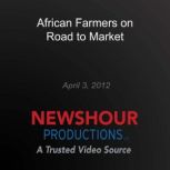 African Farmers on Road to Market, PBS NewsHour