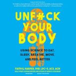 Unf*ck Your Body Using Science to Eat, Sleep, Breathe, Move, and Feel Better, Faith G. Harper