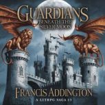 Guardians Beneath the Silver Moon  A..., Francis Addington