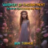Whispers of Enchantment Tales of Per..., Ava Turner