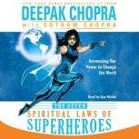 The Seven Spiritual Laws of Superheroes Harnessing Our Power to Change the World, Deepak Chopra