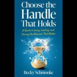 Choose the Handle That Holds, Becky Schmooke