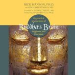 Buddha's Brain The Practical Neuroscience of Happiness, Love & Wisdom, Rick Hanson, Ph.D.