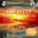 The Greatest Story Ever Told  The Ye..., Rebe James