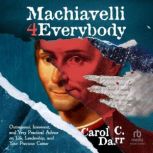 Machiavelli 4 Everybody, Carol C. Darr