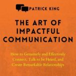 The Art of Impactful Communication, Patrick King