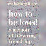 How to Be Loved, Eva Hagberg Fisher