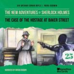 The Case of the Hostage at Baker Stre..., Sir Arthur Conan Doyle