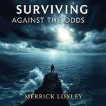 Surviving Against the Odds Secrets t..., Merrick Loxley