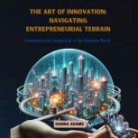 The Art of Innovation Navigating Ent..., Hanna Adams