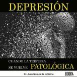 Depresión: Cuando la Tristeza se vuelve Patológica, Juan Moises de la Serna