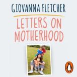 Letters on Motherhood, Giovanna Fletcher