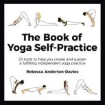 The Book of Yoga SelfPractice, Rebecca AndertonDavies