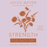 Strength for Each Day 365 Devotions to Make Every Day a Great Day, Joyce Meyer