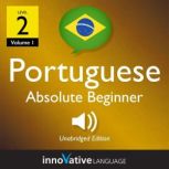 Learn Portuguese - Level 2: Absolute Beginner Portuguese, Volume 1 Volume 1: Lessons 1-25, Innovative Language Learning