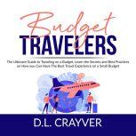 Budget Travelers The Ultimate Guide ..., D.L. Crayver