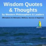 Wisdom Quotes & Thoughts by Western Philosophers & Leaders Affirmations for Motivation, Wellness, Success & Happiness, Innofinitimo Media