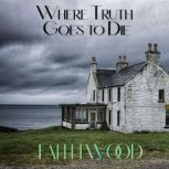 Where Truth Goes to Die, Faith Wood