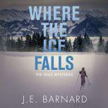 Where The Ice Falls, J. E. Barnard