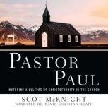 Pastor Paul Nurturing a Culture of Christoformity in the Church, Scot McKnight