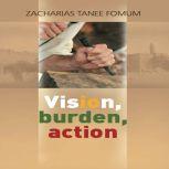 Vision, Burden, Action, Zacharias Tanee Fomum