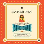 Memes For Mummyji, Santosh Desai