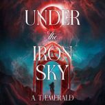 Under the Iron Sky, A. T. Emerald