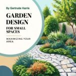 Garden Design for Small Spaces, Gertrude Harris