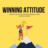 Winning Attitude How to Cultivate a P..., J Maz