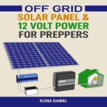 Off Grid Solar Panel  12 Volt Power ..., Elena Daniel