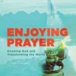 Enjoying Prayer, Matthew Lilley