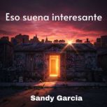 Eso suena interesante, Sandy Garcia